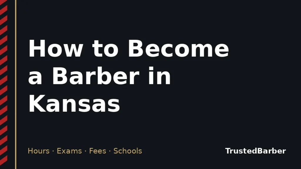 How to Become a Barber in Kansas: Hours, Cost & Schools 1 Title card: How to Become a Barber in Kansas, a TrustedBarber licensing guide